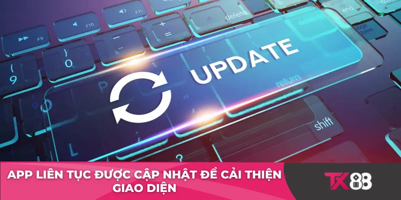 App liên tục được cập nhật để cải thiện giao diện