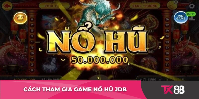 Cách tham gia game nổ hũ JDB