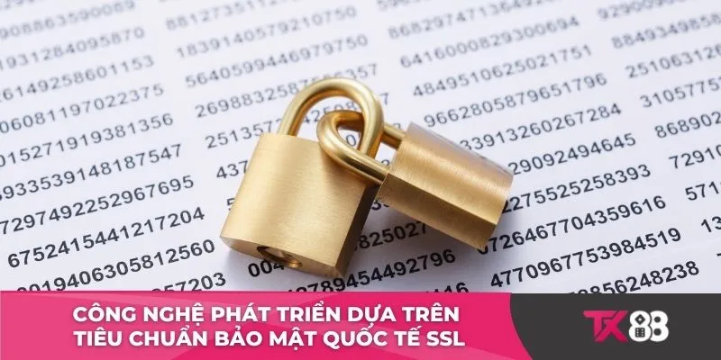 Công nghệ phát triển dựa trên tiêu chuẩn bảo mật quốc tế SSL