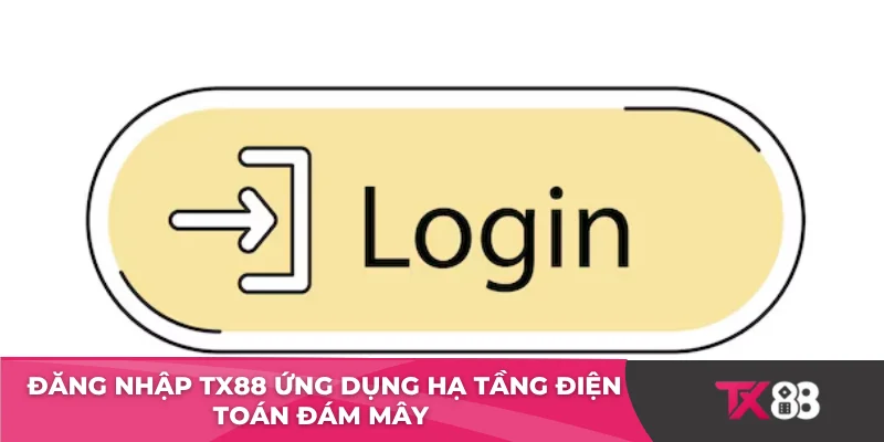 Đăng nhập TX88 ứng dụng hạ tầng điện toán đám mây 