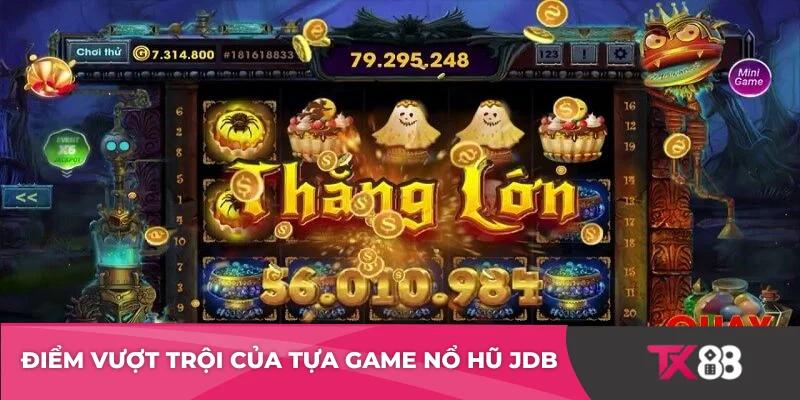 Điểm vượt trội của tựa game nổ hũ JDB