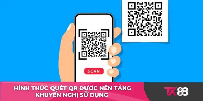 Hình thức quét QR được nền tảng khuyến nghị sử dụng 