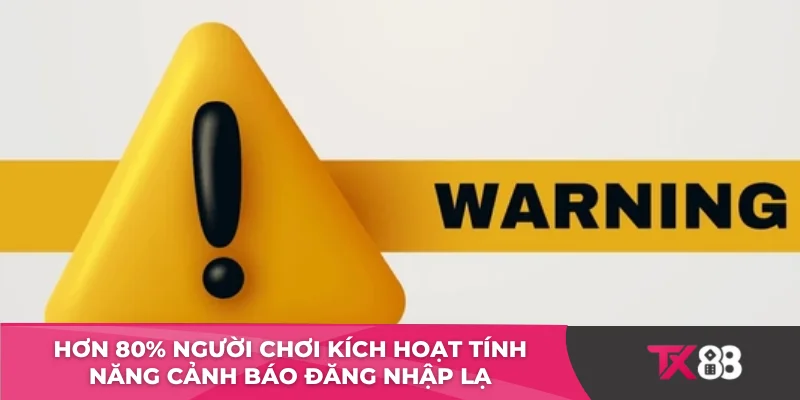 Hơn 80% người chơi kích hoạt tính năng cảnh báo đăng nhập lạ 