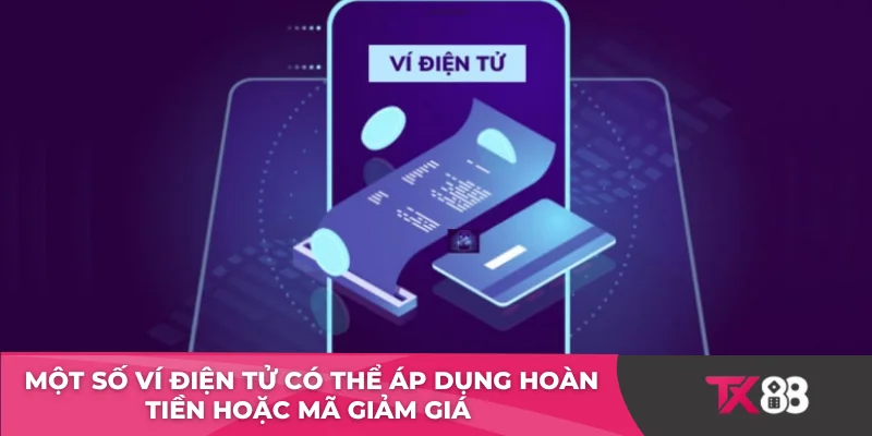 Một số ví điện tử có thể áp dụng hoàn tiền hoặc mã giảm giá 