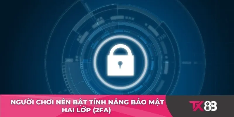 Người chơi nên bật tính năng bảo mật hai lớp (2FA) 