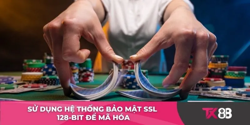 Sử dụng hệ thống bảo mật SSL 128-bit để mã hóa