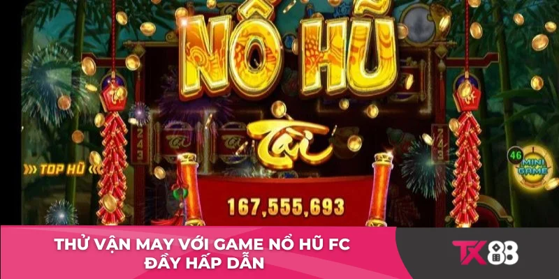 Thử vận may với game nổ hũ FC đầy hấp dẫn