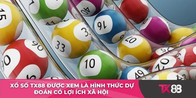 Xổ số TX88 được xem là hình thức dự đoán có lợi ích xã hội 